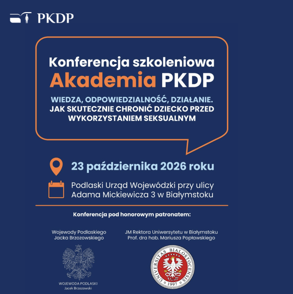 Jak skutecznie chronić dziecko przed wykorzystaniem seksualnym? Konferencja szkoleniowa: „Akademia PKDP. Wiedza, odpowiedzialność, działanie”